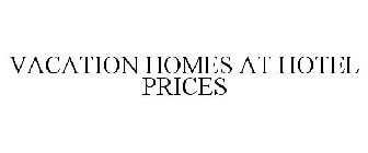 VACATION HOMES AT HOTEL PRICES