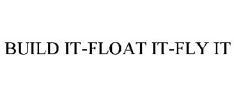 BUILD IT-FLOAT IT-FLY IT