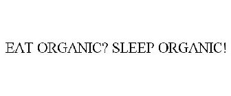 EAT ORGANIC? SLEEP ORGANIC!