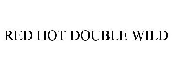 RED HOT DOUBLE WILD