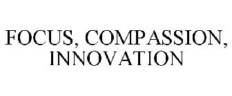 FOCUS, COMPASSION, INNOVATION