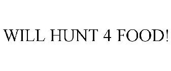 WILL HUNT 4 FOOD!