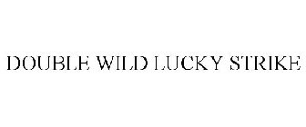 DOUBLE WILD LUCKY STRIKE