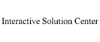 INTERACTIVE SOLUTION CENTER