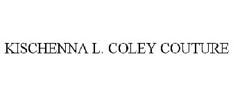 KISCHENNA L. COLEY COUTURE