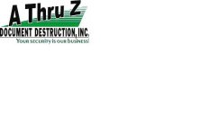 A THRU Z DOCUMENT DESTRUCTION, INC YOUR SECURITY IS OUR BUSINESS!