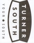 TURNER SOUTH YOUR SOUTH