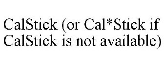 CALSTICK (OR CAL*STICK IF CALSTICK IS NOT AVAILABLE)