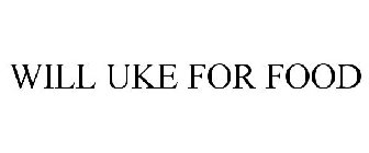 WILL UKE FOR FOOD