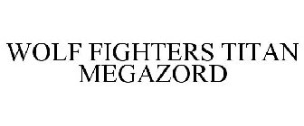 WOLF FIGHTERS TITAN MEGAZORD