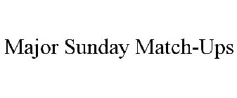 MAJOR SUNDAY MATCH-UPS