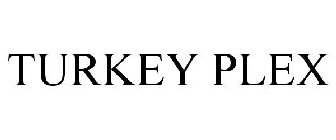 TURKEY PLEX