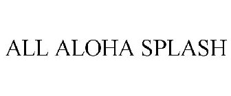 ALL ALOHA SPLASH