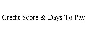 CREDIT SCORE & DAYS TO PAY