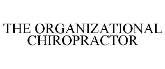 THE ORGANIZATIONAL CHIROPRACTOR