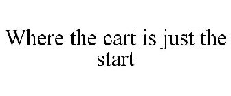 WHERE THE CART IS JUST THE START