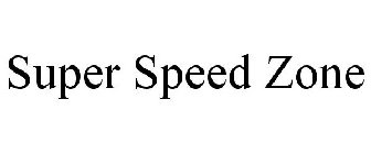 SUPER SPEED ZONE