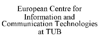 EUROPEAN CENTRE FOR INFORMATION AND COMMUNICATION TECHNOLOGIES AT TUB