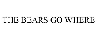 THE BEARS GO WHERE