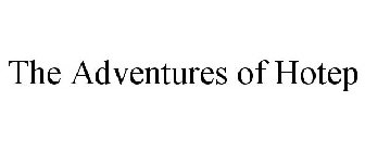 THE ADVENTURES OF HOTEP