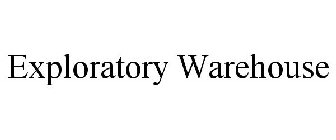 EXPLORATORY WAREHOUSE