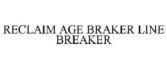 RECLAIM AGE BRAKER LINE BREAKER