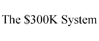THE $300K SYSTEM