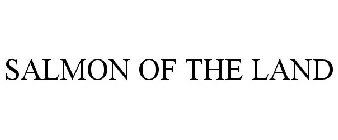 SALMON OF THE LAND