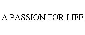 A PASSION FOR LIFE