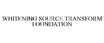 WHITENING SOURCE TRANSFORM FOUNDATION