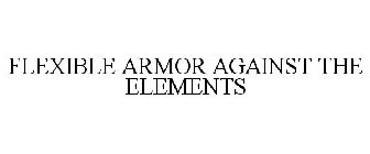 FLEXIBLE ARMOR AGAINST THE ELEMENTS