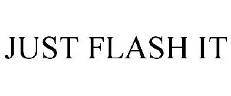 JUST FLASH IT