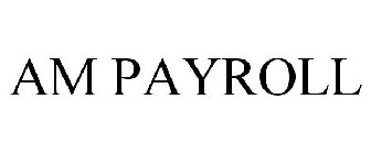 AM PAYROLL