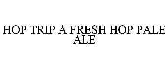 HOP TRIP A FRESH HOP PALE ALE