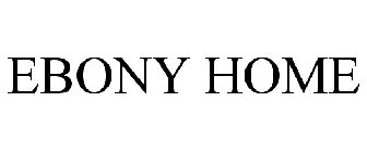 EBONY HOME