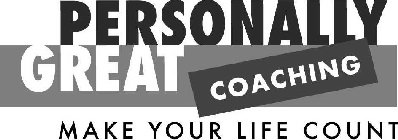 PERSONALLY GREAT COACHING MAKE YOUR LIFE COUNT