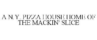 A N.Y. PIZZA HOUSE HOME OF THE MACKIN' SLICE