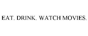EAT. DRINK. WATCH MOVIES.