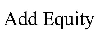 ADD EQUITY