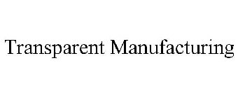 TRANSPARENT MANUFACTURING