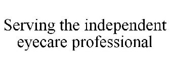 SERVING THE INDEPENDENT EYECARE PROFESSIONAL