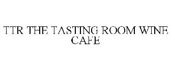 TTR THE TASTING ROOM WINE CAFE