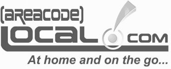 (AREACODE) LOCAL.COM AT HOME AND ON THE GO...