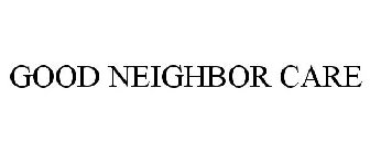 GOOD NEIGHBOR CARE