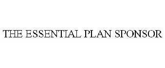 THE ESSENTIAL PLAN SPONSOR