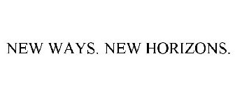 NEW WAYS. NEW HORIZONS.