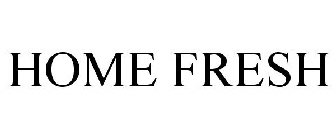 HOME FRESH