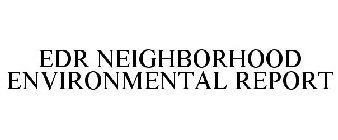 EDR NEIGHBORHOOD ENVIRONMENTAL REPORT