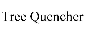 TREE QUENCHER