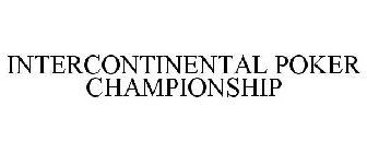 INTERCONTINENTAL POKER CHAMPIONSHIP